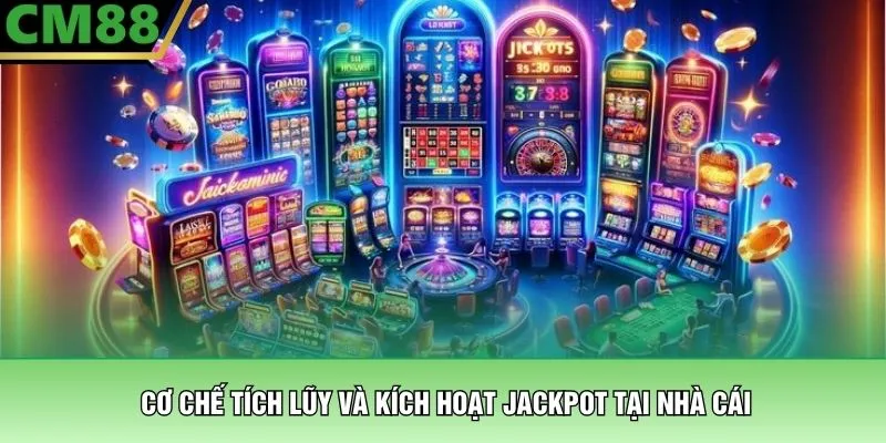 Mẹo Chơi Jackpot - Các Chiến Thuật Hiệu Quả Nhất Tại CM88 2 Cơ chế tích lũy và kích hoạt Jackpot tại nhà cái