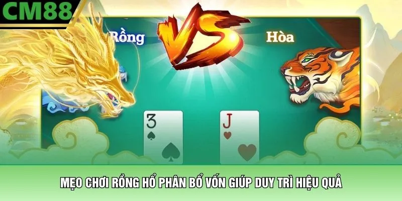 Mẹo Chơi Rồng Hổ – Nghệ Thuật Chinh Phục Sảnh Bài Tại CM88 4 Mẹo chơi Rồng Hổ phân bổ vốn giúp duy trì hiệu quả